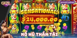 Bí Kíp Chơi Nổ Hũ Thần Tài Giúp Bạn Thắng Lớn Trên Gemwin