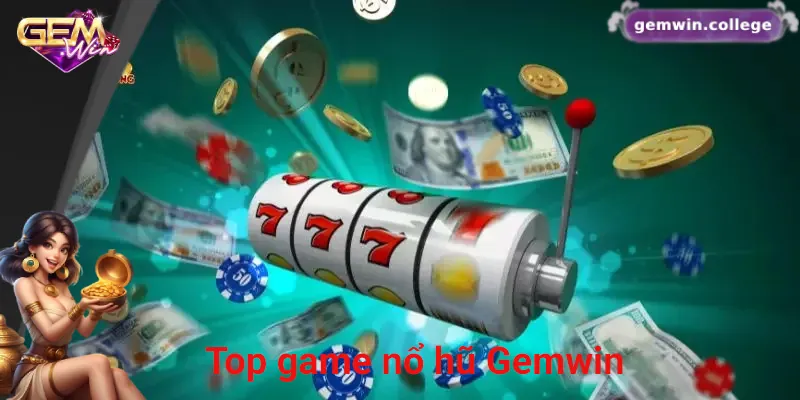 Top game nổ hũ nổi bật tại sân chơi Gemwin