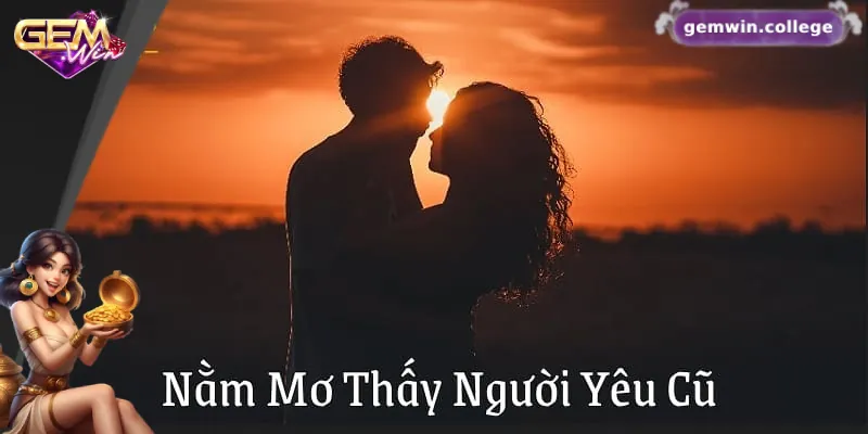 Ý nghĩa của giấc mơ về người yêu cũ